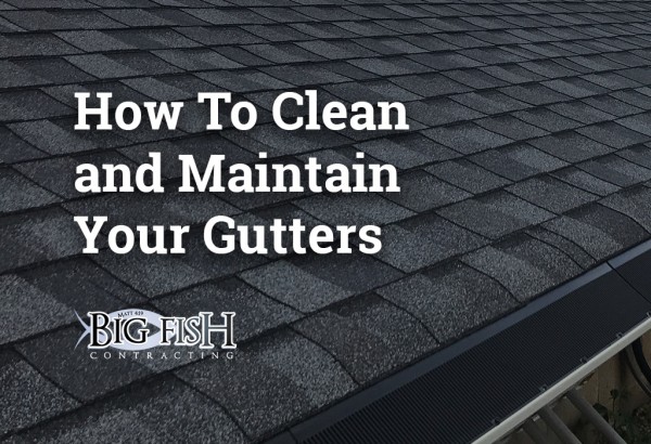 Fish Gutter Clean How To Clean and Maintain Your Gutters - Big Fish Contracting